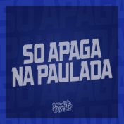 Só Apaga na Paulada