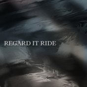 Regard It Ride