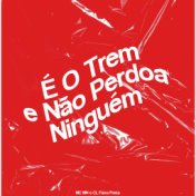 É o Trem e Não Perdoa Ninguém