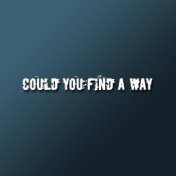 Could You Find a Way