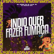 Indio Quer Fazer Fumaça