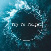 Try To Forget