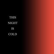This Night Is Cold