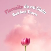 Florecita De Mi Cielo - Bud and Travis