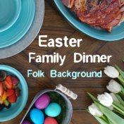 Easter Family Dinner Folk Background