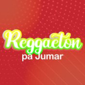 Reggaeton Pa Jumar