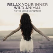 Relax Your Inner Wild Animal to the Sounds of Nature (Relaxation, Meditation, Contemplation, Relief, Time for Yourself)