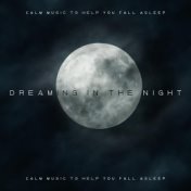 Dreaming in the Night, Calm Music to Help You Fall Asleep