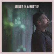 Blues In A Bottle