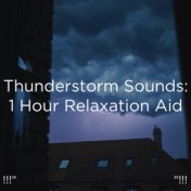 !!!" Thunderstorm Sounds: 1 Hour Relaxation Aid "!!!