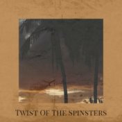 Twist Of The Spinsters