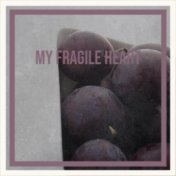 My Fragile Heart