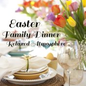 Easter Family Dinner Relaxed Atmosphere