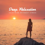 Deep Relaxation (Calm Mind without Stress, Instrumental Music)