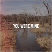 You Were Mine