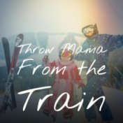 Throw Mama From the Train