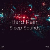 !!!" Hard Rain: Sleep Sounds "!!!