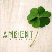 Ambient Celtic Melodies – Collection of Traditional Irish Music with Beautiful Harmonic Nature Sounds Perfect for St. Patrick’s ...