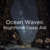 !!!" Ocean Waves: Nighttime Sleep Aid "!!!