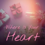 Where Is Your Heart