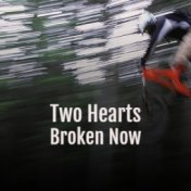 Two Hearts Broken Now