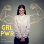 GRL PWR - Featuring "Run The World (Girls)"