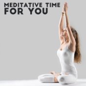 Meditative Time for You – Journey with Zen Sounds, Mindfulness Meditation, Calm Down