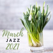 March Jazz 2021 (Time for Wake Up from Winter Lethargy, Spring Jazz)