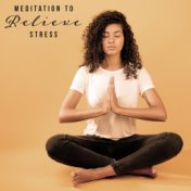 Meditation to Relieve Stress: Relaxing and Calming, Music to Chill to, Alleviate Stress, Tension Headache Relief