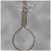 Only The Hangman