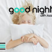 Good Night with Jazz – Gentle Instrumental Music for Sweet Dreams