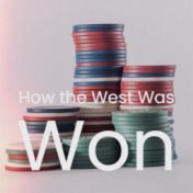 How the West Was Won