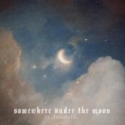 somewhere under the moon