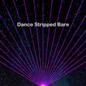 Dance Stripped Bare