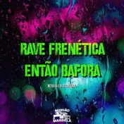 Rave Frenética - Então Bafora