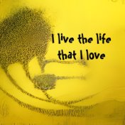 I Live the Life That I Love