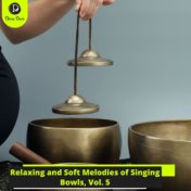 Relaxing and Soft Melodies of Singing Bowls, Vol. 5