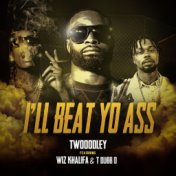 I'll Beat Yo Ass (feat. T-Dubb-O & Wiz Khalifa)