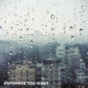 Anywhere you want