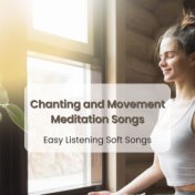 Chanting and Movement Meditation Songs: Easy Listening Soft Songs