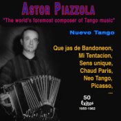 "The world's foremost composer of Tango music" Astor Piazzola ("Nuevo Tango - 1955-1962" 50 Exitos - 1955-1962)