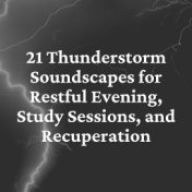 21 Thunderstorm Soundscapes for Restful Evening, Study Sessions, and Recuperation