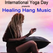 International Yoga Day - Healing Hang Music (Shamanic Hang Drumming for Positive Energy Boost & Spiritual Awakening of the Highe...