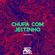 Chupa Com Jeitinho