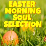 Easter Morning Soul Selection