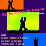 Will You Still Love Me Tomorrow + More Loving Memories