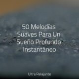 50 Melodías Suaves Para Un Sueño Profundo Instantáneo