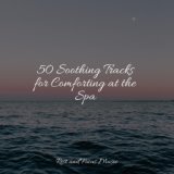 50 Soothing Tracks for Comforting at the Spa