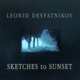 Leonid Desyatnikov: Sketches to Sunset