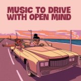 Music To Drive With Open Mind